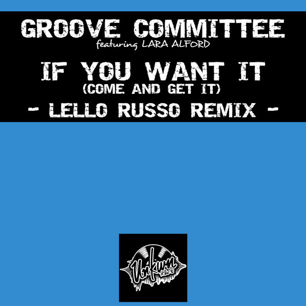 Groove Committee ft Laura Alford - If You Want It , Come And Get It (Lello Russo Remix) / Unkwn Rec