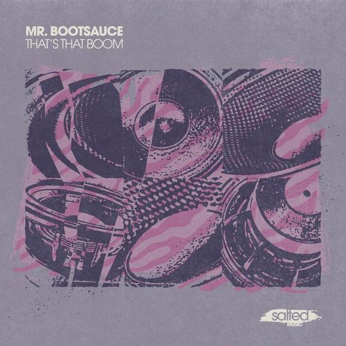 Mr. Bootsauce - That's That Boom / SALTED MUSIC