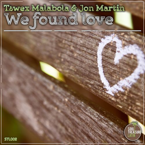 Tswex Malabola & Jon Martin - We Found Love / Soul Treasure Latin