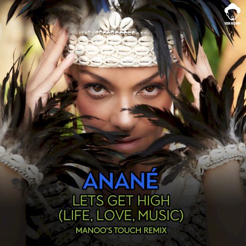 Anane - Lets Get High (Life, Love, Music) (Manoo's Touch Remix) / Vega Records