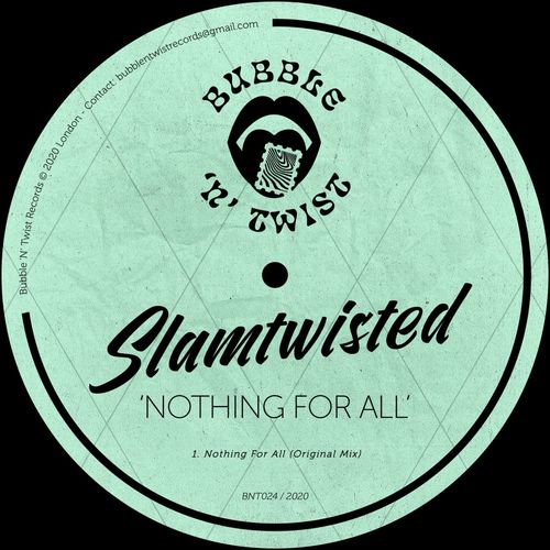 SLAMTWISTED - Nothing For All / Bubble 'N' Twist Records