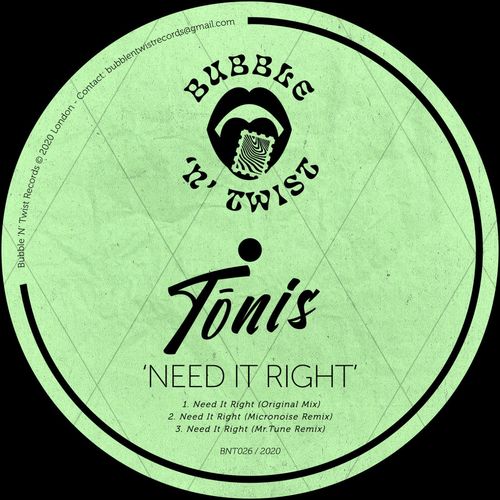 Tonis - Need It Right / Bubble 'N' Twist Records