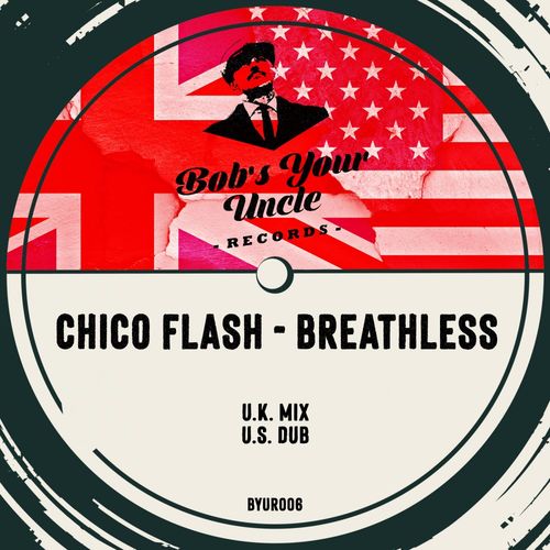Chico Flash - Breathless / Bob's Your Uncle Records