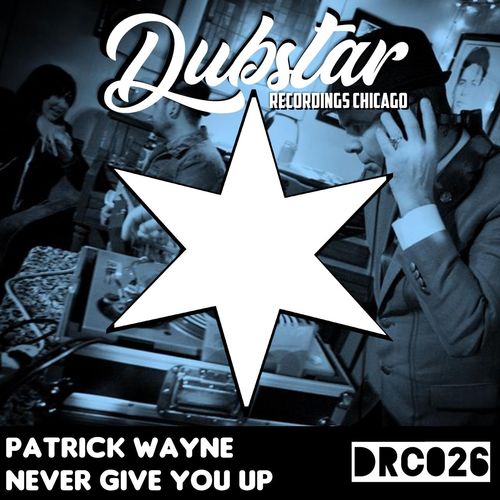Patrick Wayne - Never Give You Up / Dubstar Recordings