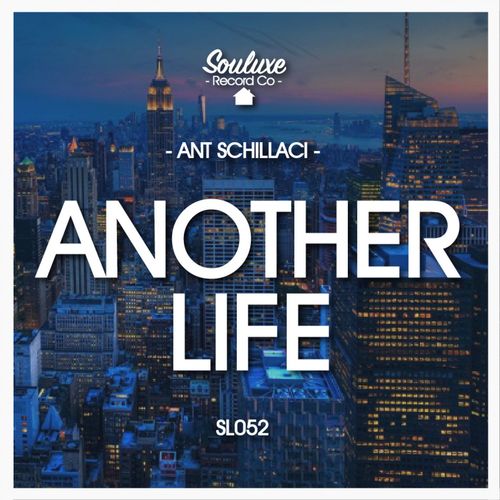 Ant Schillaci - Another Life / Souluxe Record Co