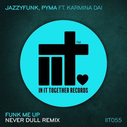 JazzyFunk, Pyma, Karmina Dai - Funk Me Up Remix / In It Together Records