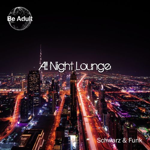 Schwarz & Funk - All Night Lounge / Be Adult Music