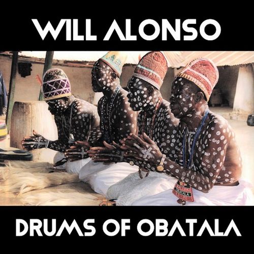Will Alonso - Drums of Obatala / Open Bar Music
