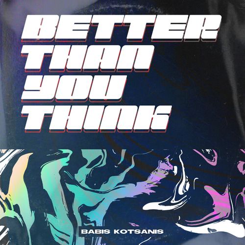 Babis Kotsanis - Better Than You Think / SCTY
