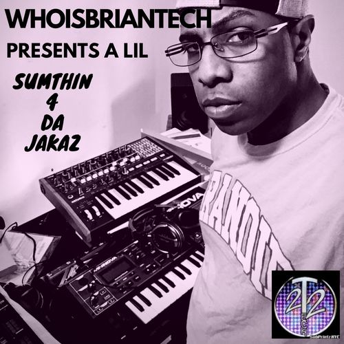 WhoisBriantech - Whoisbriantech Presents a Lil Sumthin 4 Da Jakaz / Tech22 SubPrintzNYC