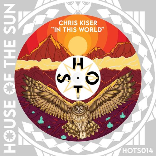 Chris Kiser - In This World / House of the Sun