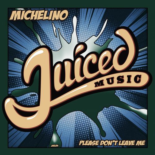 Michelino - Please Don't Leave Me / Juiced Music