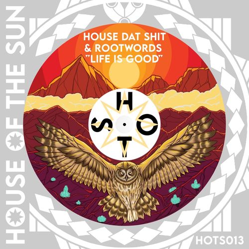 House Dat Shit & Rootwords - Life Is Good / House of the Sun