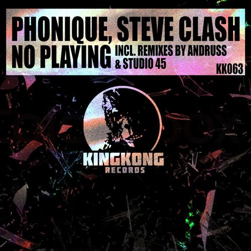 Phonique & Steve Clash - No Playing / King Kong Records