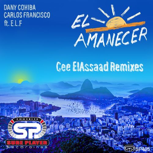 Carlos Francisco, Dany Cohiba, E.L.F - El Amanecer (Cee ElAssaad Remixes) / SP Recordings