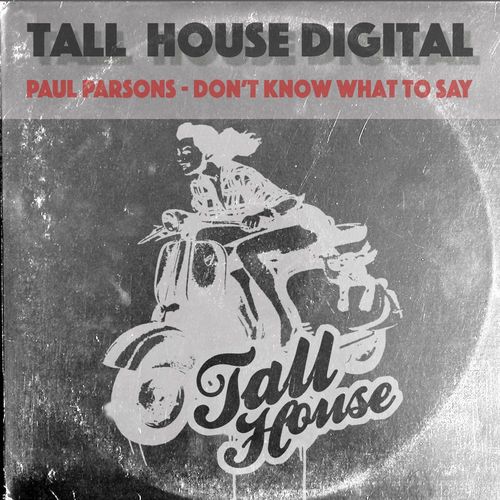 Paul Parsons - Don't Know What To Say / Tall House Digital