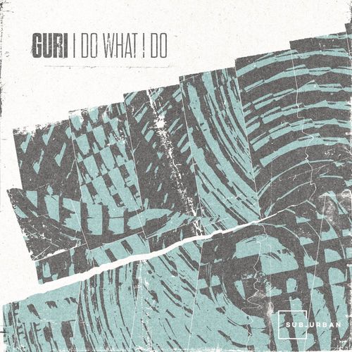 Guri - I Do What I Do / Sub_Urban