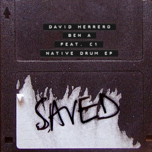 David Herrero & Ben A (feat. C1) - Native Drum EP / Saved Records