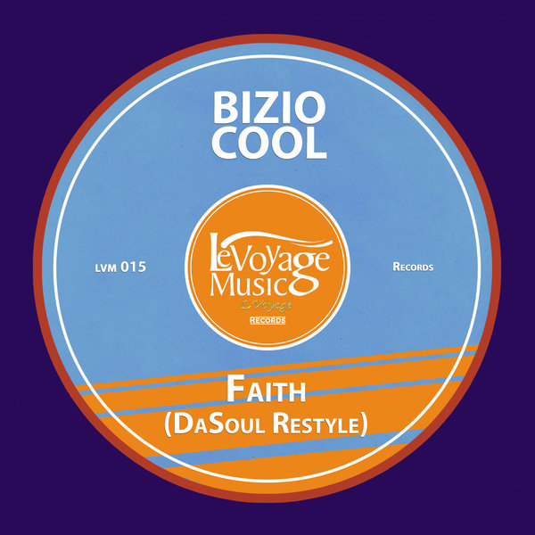 Bizio Cool, DaSoul - Faith (DaSoul Restyle) / Le Voyage Music