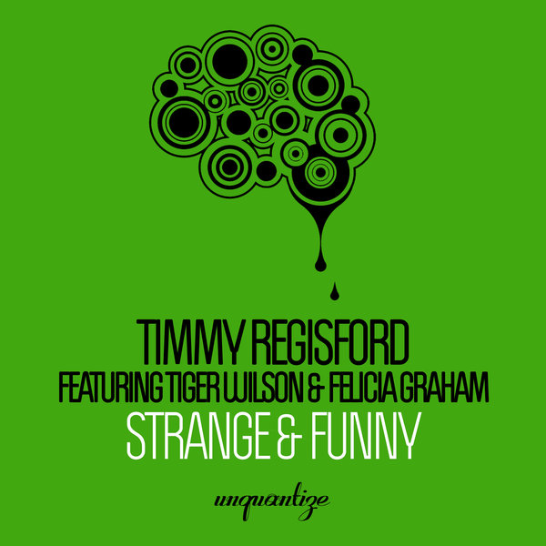 Timmy Regisford ft Tiger Wilson & Felicia Graham - Strange & Funny / unquantize