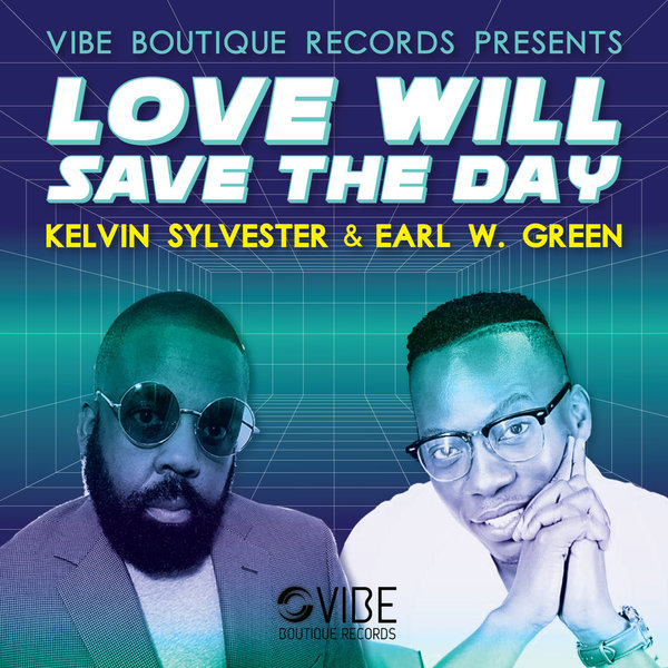 Kelvin Sylvester & Earl W. Green - Love Will Save The Day / Vibe Boutique Records