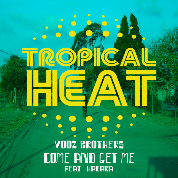 Vooz Brothers ft Hadara - Come And Get Me / Tropical Heat
