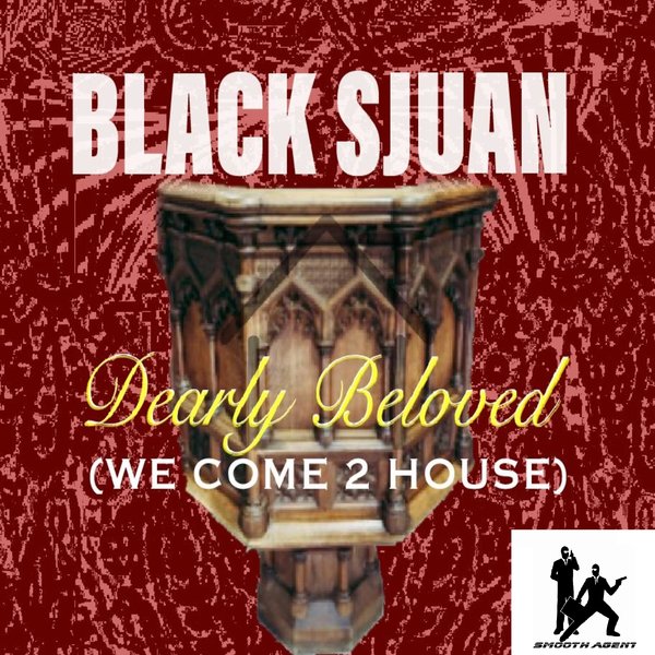 Black Sjuan - Dearly Beloved (We Come 2 House) / Smooth Agent