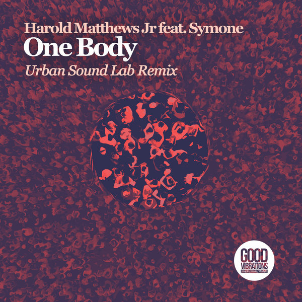 Harold Matthews Jr feat. Symone Davis - One Body (Urban Sound Lab Remix) / Good Vibrations Music