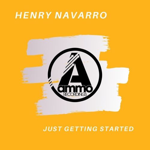 Henry Navarro - Just Getting Started / Ammo Recordings