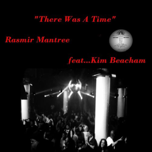 Rasmir Mantree & Kim Beacham - There Was A Time / Mantree Recordings