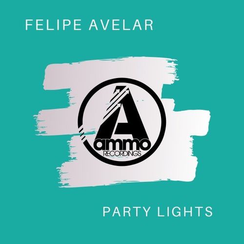 Felipe Avelar - Party Lights / Ammo Recordings