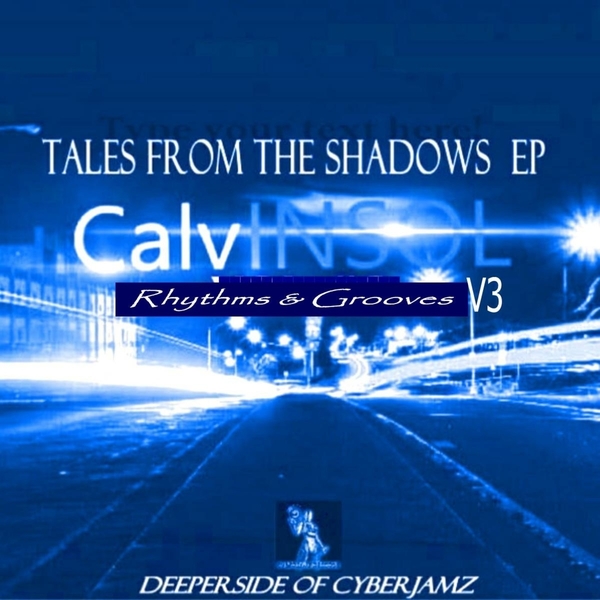 CalvinSol - Tales From The Shadows (Rhythms & Grooves) V3 / Deeper Side of Cyberjamz Records
