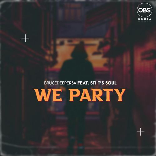 BruceDeeperSA - We Party ft. STI T's Soul / OBS Media