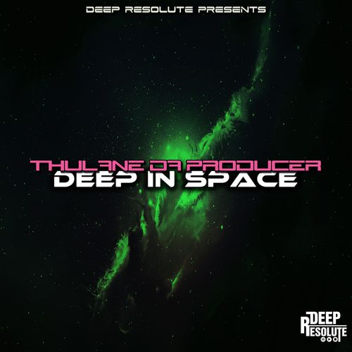 Thulane Da Producer - Deep In Space / DEEP RESOLUTE (PTY) LTD
