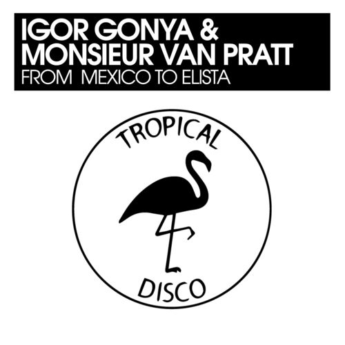 Igor Gonya & Monsieur Van Pratt - From Mexico To Elista / Tropical Disco Records