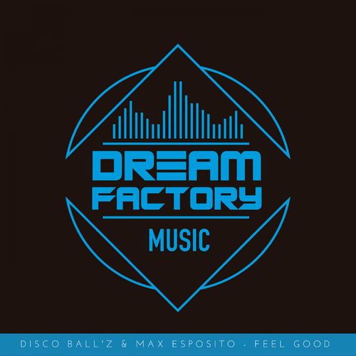 Disco Ball'z & Max Esposito - Feel Good / Dream Factory Music