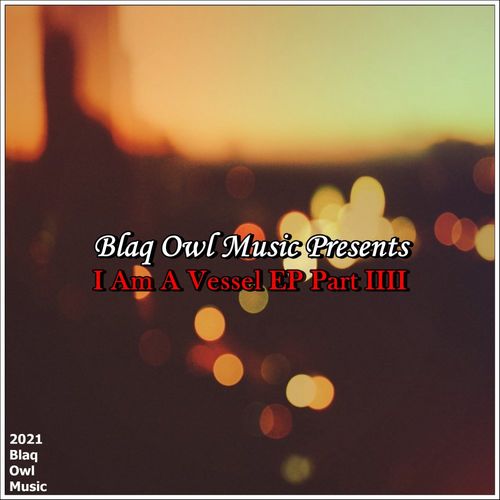 Blaq Owl - I Am A Vessel EP Part 4 / Blaq Owl Music