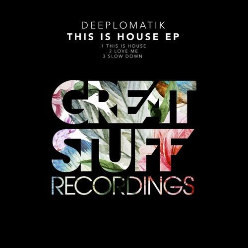 Deeplomatik - This Is House EP / Great Stuff Recordings