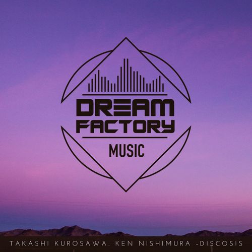 Takashi Kurosawa & Ken Nishimura - Discosis / Dream Factory Music