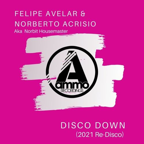Felipe Avelar & Norberto Acrisio aka Norbit Housemaster - Disco Down (2021 Re-Disco) / Ammo Recordings