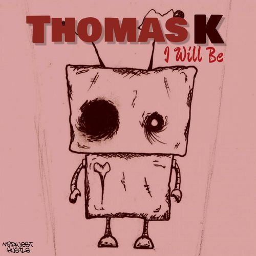 Thomas K - I Will Be / Midwest Hustle Music