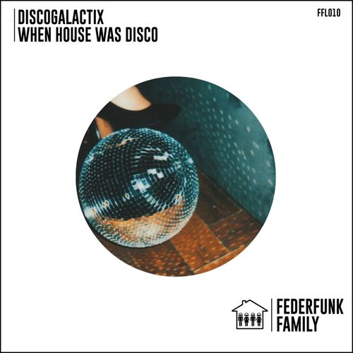 DiscoGalactiX - When House Was Disco / FederFunk Family
