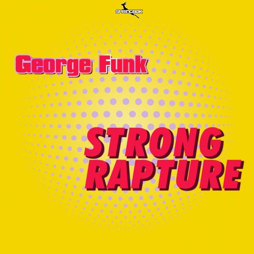 George Funk - Strong Rapture / Springbok Records