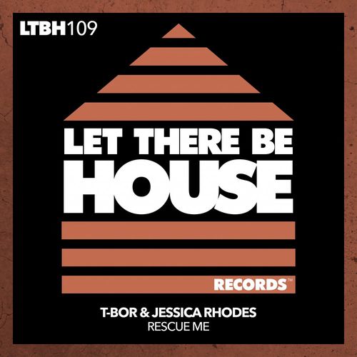 T-Bor & Jessica Rhodes - Rescue Me / Let There Be House Records