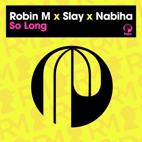 Robin M, Slay (SA), Nabiha - So Long / Papa Records