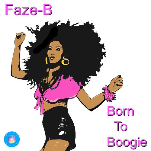 Faze-B - Born To Boogie (2021 DD Rework) / Disco Down
