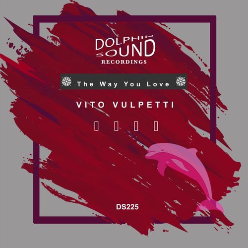 Vito Vulpetti - The Way You Love Me / Dolphin Sound Recordings