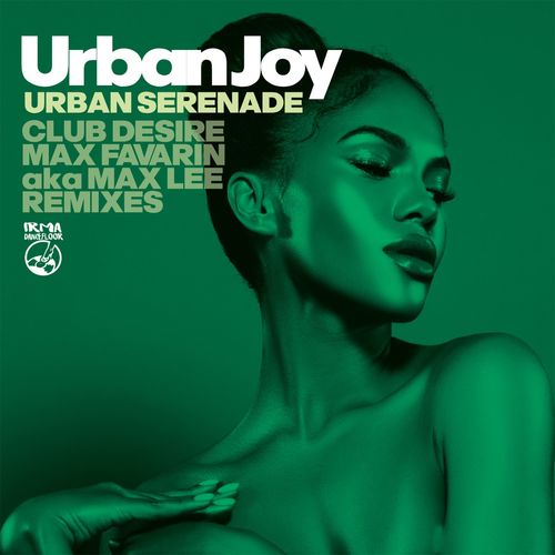 Urban JOY - Urban Serenade (The Remixes) / Irma Dancefloor
