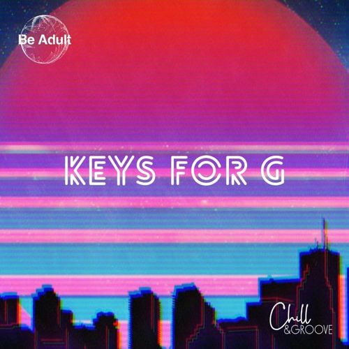 Chill & Groove - Keys for G / Be Adult Music