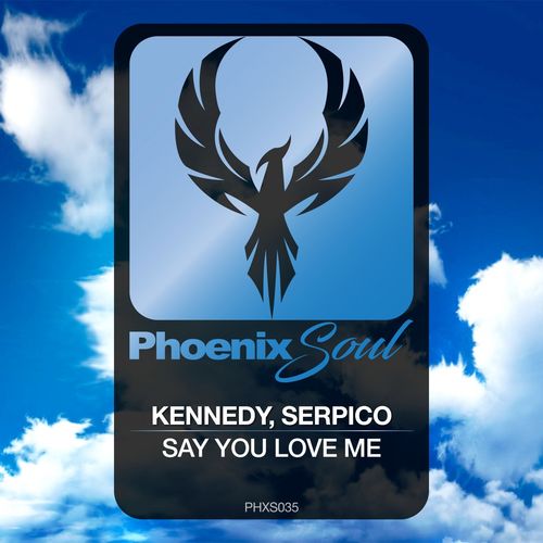Kennedy & Serpico - Say You Love Me / Phoenix Soul